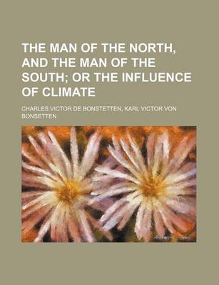 Book cover for The Man of the North, and the Man of the South; Or the Influence of Climate