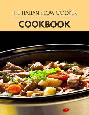 Book cover for The Italian Slow Cooker Cookbook