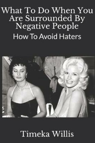 Cover of What To Do When You Are Surrounded By Negative People