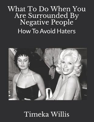 Book cover for What To Do When You Are Surrounded By Negative People