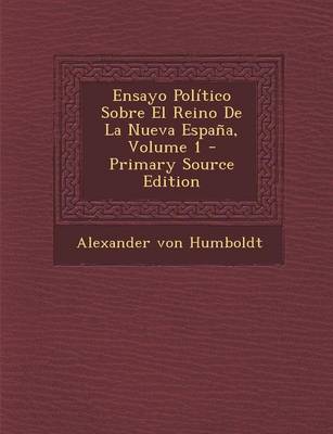 Book cover for Ensayo Politico Sobre El Reino de La Nueva Espana, Volume 1 - Primary Source Edition