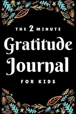 Book cover for The 2 Minute Gratitude Journal For Kids