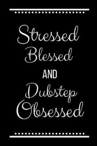 Cover of Stressed Blessed Dubstep Obsessed
