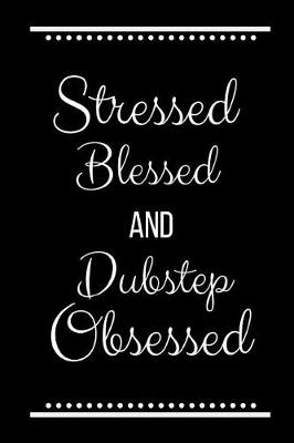 Book cover for Stressed Blessed Dubstep Obsessed