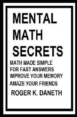 Book cover for Mental Math Secrets, Math Made Simple for Fast Answers, Improve Your Memory