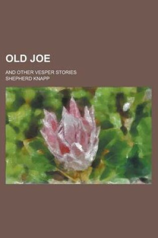 Cover of Old Joe; And Other Vesper Stories