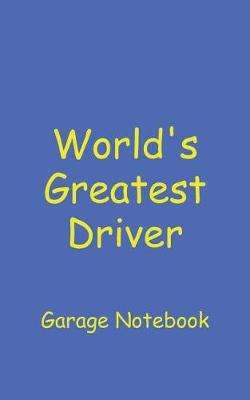 Book cover for World's Greatest Driver Garage Notebook