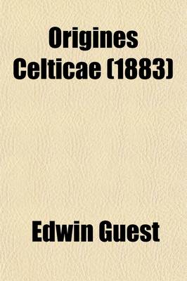 Book cover for Origines Celticae Volume 2; I. Origines Celticae. II. Historical Papers. Pudens and Claudia. the Early English Settlements in South Britain. the 'Belgic Ditches' and the Probable Date of Stonehenge. the Four Roman Ways. the Welsh and English Boundaries Aft