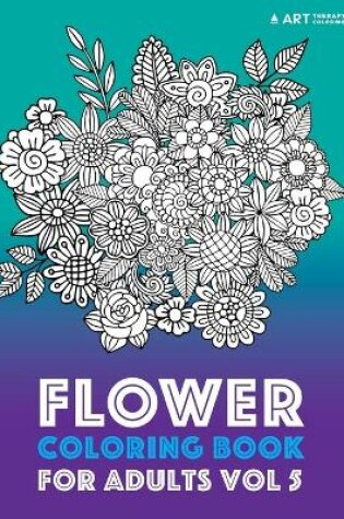 Cover of Flower Coloring Book For Adults Vol 5