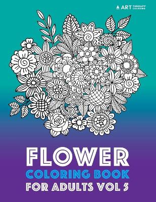 Cover of Flower Coloring Book For Adults Vol 5