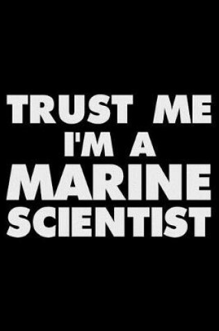 Cover of Trust Me I'm a Marine Scientist