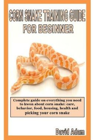 Cover of Corn Snake Training Guide for Beginner