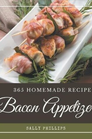 Cover of 365 Homemade Bacon Appetizer Recipes