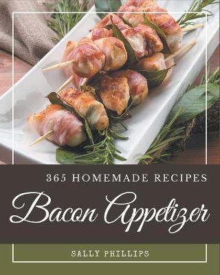 Book cover for 365 Homemade Bacon Appetizer Recipes