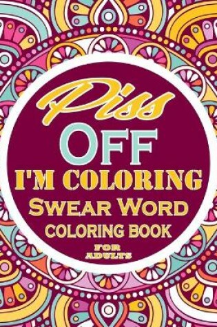 Cover of Piss off im coloring Swear Word Coloring Book For Adults