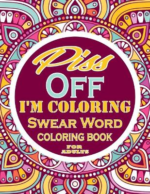 Book cover for Piss off im coloring Swear Word Coloring Book For Adults