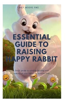 Book cover for Essential Guide to Raising Happy Rabbit