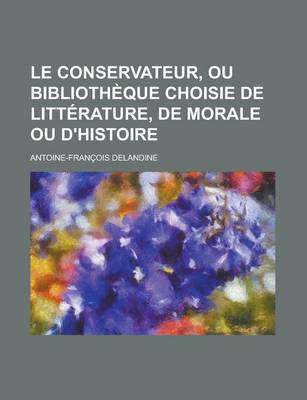 Book cover for Le Conservateur, Ou Bibliotheque Choisie de Litterature, de Morale Ou D'Histoire