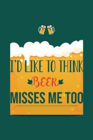 Cover of I'd Like To Think Beer Misses Me Too