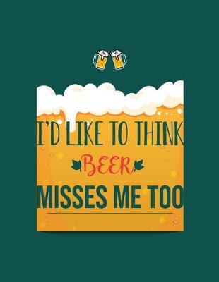 Book cover for I'd Like To Think Beer Misses Me Too