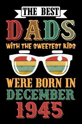 Book cover for The Best Dads With The Sweetest Kids Were Born In December 1945