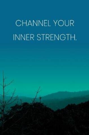Cover of Inspirational Quote Notebook - 'Channel Your Inner Strength.' - Inspirational Journal to Write in - Inspirational Quote Diary