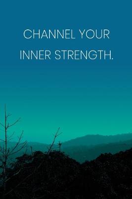 Book cover for Inspirational Quote Notebook - 'Channel Your Inner Strength.' - Inspirational Journal to Write in - Inspirational Quote Diary