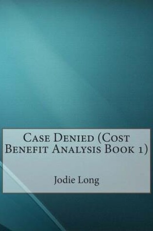 Cover of Case Denied ( Cost Benefit Analysis )