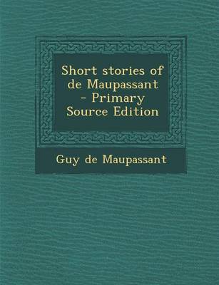 Book cover for Short Stories of de Maupassant - Primary Source Edition