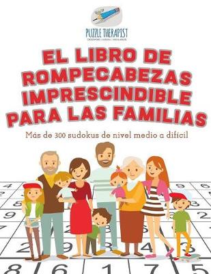 Book cover for El libro de rompecabezas imprescindible para las familias Mas de 300 sudokus de nivel medio a dificil