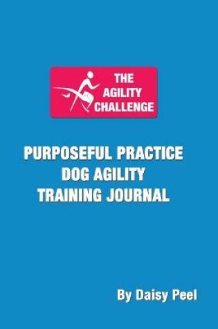 Cover of The Agility Challenge Purposeful Practice Dog Agility Training Journal