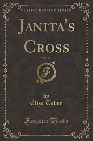 Cover of Janita's Cross, Vol. 3 of 3 (Classic Reprint)