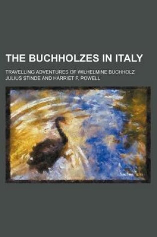 Cover of The Buchholzes in Italy; Travelling Adventures of Wilhelmine Buchholz