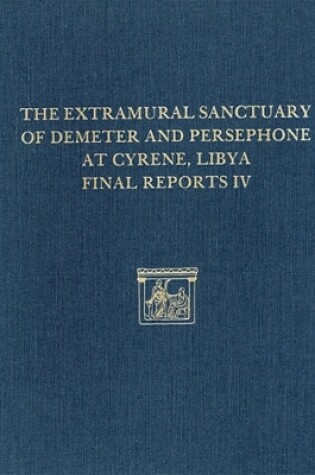 Cover of The Extramural Sanctuary of Demeter and Persephone at Cyrene, Libya, Final Reports IV