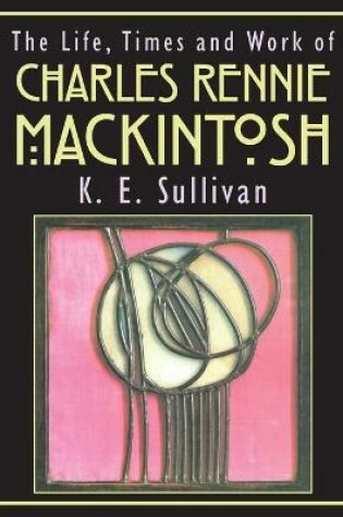 Cover of The Life, Times and Work of Charles Rennie Mackintosh