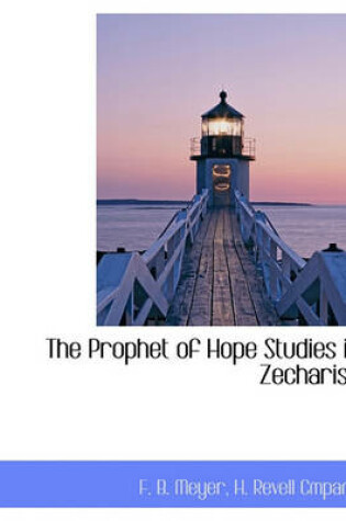 Cover of The Prophet of Hope Studies in Zecharish