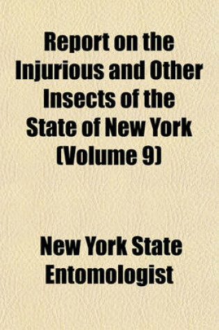 Cover of Report on the Injurious and Other Insects of the State of New York (Volume 9)