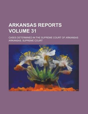 Book cover for Arkansas Reports; Cases Determined in the Supreme Court of Arkansas Volume 31