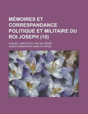 Book cover for Memoires Et Correspandance Politique Et Militaire Du Roi Joseph; Publies, Annotes Et MIS En Ordre (10)