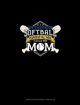 Book cover for My Favorite Softball Player Of All Time Calls Me Mom