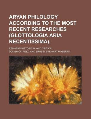 Book cover for Aryan Philology According to the Most Recent Researches (Glottologia Aria Recentissima).; Remarks Historical and Critical