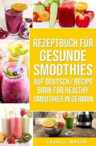Cover of Rezeptbuch Für Gesunde Smoothies Auf Deutsch/ Recipe Book For Healthy Smoothies In German