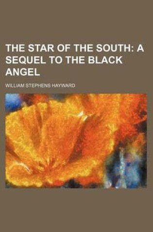 Cover of The Star of the South; A Sequel to the Black Angel