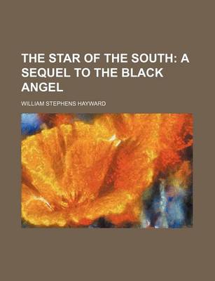 Book cover for The Star of the South; A Sequel to the Black Angel