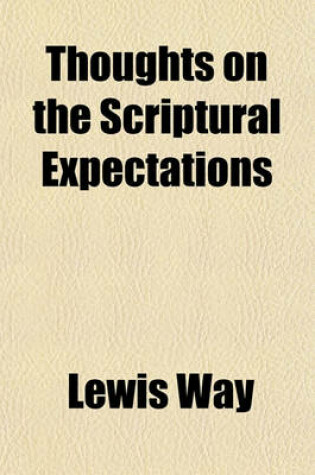 Cover of Thoughts on the Scriptural Expectations; Of the Christian Church