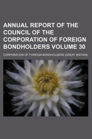 Cover of Annual Report of the Council of the Corporation of Foreign Bondholders Volume 30