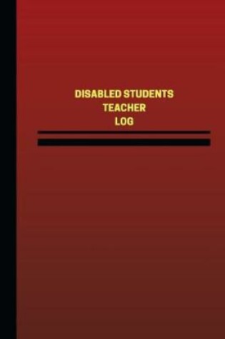 Cover of Disabled Students Teacher Log (Logbook, Journal - 124 pages, 6 x 9 inches)