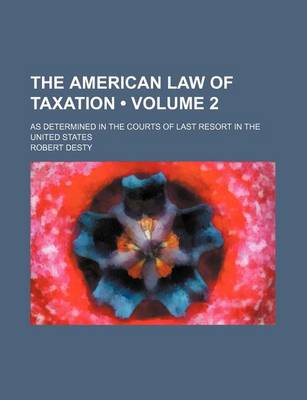 Book cover for The American Law of Taxation (Volume 2); As Determined in the Courts of Last Resort in the United States