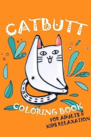 Cover of Catbutt Coloring Book For Adults & Kids Relaxation