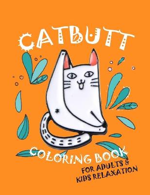 Book cover for Catbutt Coloring Book For Adults & Kids Relaxation